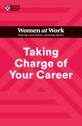 Icon image Taking Charge of Your Career (HBR Women at Work Series)