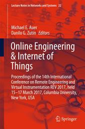 Icon image Online Engineering & Internet of Things: Proceedings of the 14th International Conference on Remote Engineering and Virtual Instrumentation REV 2017, held 15-17 March 2017, Columbia University, New York, USA