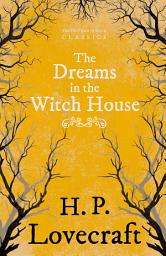 Icon image The Dreams in the Witch House (Fantasy and Horror Classics): With a Dedication by George Henry Weiss