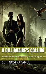 Icon image A Billionaire's Calling: The Billionaire, the Priest and the 'Córazon del espíritu'