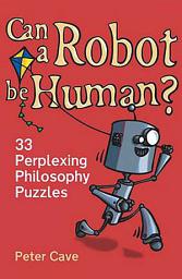 Icon image Can a Robot be Human?: 33 Perplexing Philosophy Puzzles