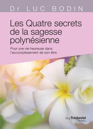 Icon image Les quatre secrets de la sagesse polynésoenne - Pour une vie heureuse dans l'accomplissement de son