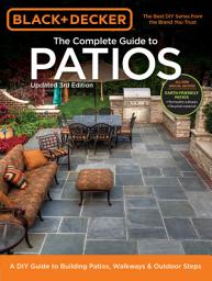 Icon image Black & Decker Complete Guide to Patios - 3rd Edition: A DIY Guide to Building Patios, Walkways & Outdoor Steps, Edition 3