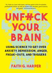 Icon image Unfuck Your Brain: using science to get over anxiety, depression, anger, freak-outs, and triggers