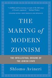 Icon image The Making of Modern Zionism: The Intellectual Origins of the Jewish State, Edition 2