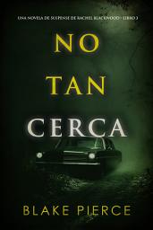 Icon image No tan cerca (Una novela de suspense de Rachel Blackwood—Libro 3)