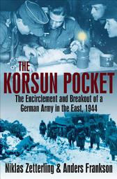 Icon image The Korsun Pocket: The Encirclement and Breakout of a German Army in the East, 1944