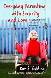 Icon image Everyday Parenting with Security and Love: Using PACE to Provide Foundations for Attachment