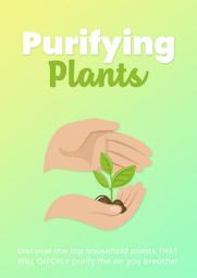 Icon image Purifying Plants: Discover the top household plants THAT WILL QUICKLY purify the air you breathe!