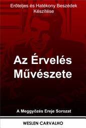 Icon image Az Érvelés Művészete: Erőteljes és Hatékony Beszédek Készítése