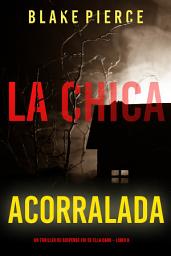 Icon image La chica acorralada (Un thriller de suspense FBI de Ella Dark – Libro 8)