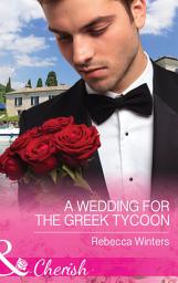 Icon image A Wedding For The Greek Tycoon (Greek Billionaires, Book 2) (Mills & Boon Cherish)