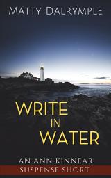 Icon image Write in Water: An Ann Kinnear Suspense Short