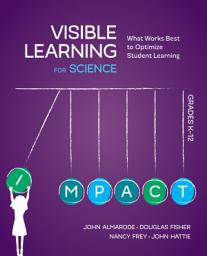 Icon image Visible Learning for Science, Grades K-12: What Works Best to Optimize Student Learning