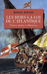 Icon image Les Hors-la-loi de l'Atlantique. Pirates, mutins et flibustiers