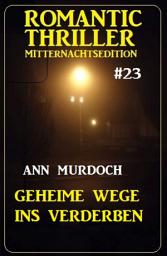 Icon image Geheime Wege ins Verderben: Romantic Thriller Mitternachtsedition 23