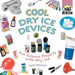 Icon image Cool Dry Ice Devices: Fun Science Projects with Dry Ice: Fun Science Projects with Dry Ice