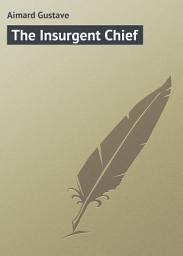 Icon image The Insurgent Chief