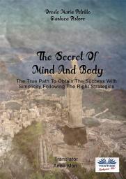 Icon image The secret of mind and body: The true path to obtain the success with simplicity following the right strategies