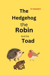 Icon image The Hedgehog the Robin and the Toad