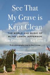 Icon image See That My Grave Is Kept Clean: The World and Music of Blind Lemon Jefferson