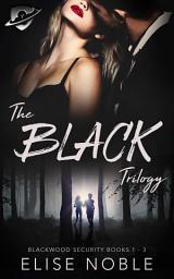 Icon image The Black Trilogy: Blackwood Security Books 1 - 3