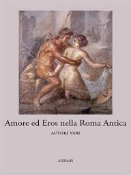 Icon image Amore ed Eros nella Roma antica