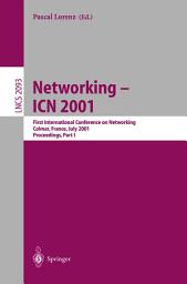 Icon image Networking - ICN 2001: First International Conference on Networking Colmar, France, July 9-13, 2001 Proceedings, Part I