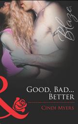 Icon image Good, Bad...Better (Mills & Boon Blaze)