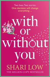 Icon image With or Without You: Re-discover this emotional and unputdownable read in 2024 from the number one bestselling author