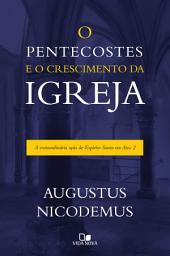 Icon image O pentecostes e o crescimento da igreja: A extraordinária ação do Espírito Santo em Atos 2