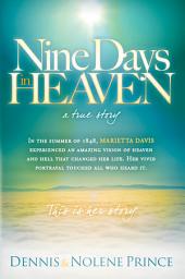 Icon image Nine Days in Heaven, A True Story: In the Summer of 1848, Marietta Davis Experienced an Amazing Vision of Heaven and Hell that Changed Her Life. Her Vivid Portrayal Touched All who Heard It. This Is Her Story.