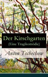 Icon image Der Kirschgarten (Eine Tragikomödie): Eine gesellschaftskritische Komödie in vier Akten