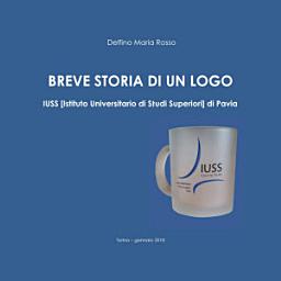 Icon image BREVE STORIA DI UN LOGO: IUSS [Istituto Universitario di Studi Superiori] di Pavia