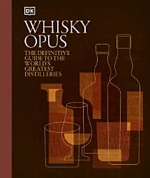 Icon image Whisky Opus: The Definitive Guide to the World's Greatest Whisky Distilleries