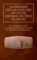 Icon image La première Déclaration des droits de l'homme de Cyrus le Grand: Le cylindre de Cyrus : un chef-d'œuvre persan d'unité, de liberté et de diplomatie