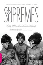 Icon image The Supremes: A Saga of Motown Dreams, Success, and Betrayal