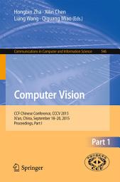 Icon image Computer Vision: CCF Chinese Conference, CCCV 2015, Xi'an, China, September 18-20, 2015, Proceedings, Part I