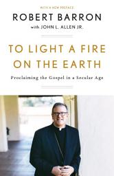 Icon image To Light a Fire on the Earth: Proclaiming the Gospel in a Secular Age