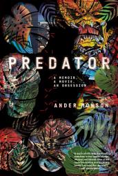 Icon image Predator: A Memoir, a Movie, an Obsession