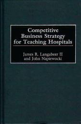 Icon image Competitive Business Strategy for Teaching Hospitals