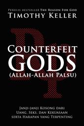 Icon image COUNTERFEIT GODS (Allah-Allah Palsu): Janji-janji Kosong dari Uang, Seks, dan Kekuasaan serta Harapan yang Terpenting