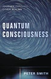 Icon image Quantum Consciousness: Journey Through Other Realms