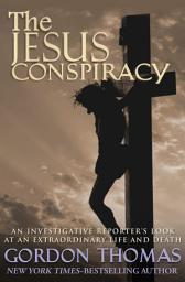 Icon image The Jesus Conspiracy: An Investigative Reporter's Look at an Extraordinary Life and Death