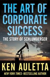 Icon image The Art of Corporate Success: The Story of Schlumberger