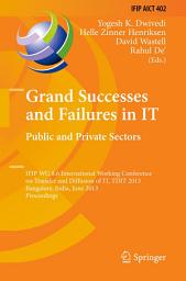 Icon image Grand Successes and Failures in IT: Public and Private Sectors: IFIP WG 8.6 International Conference on Transfer and Diffusion of IT, TDIT 2013, Bangalore, India, June 27-29, 2013, Proceedings