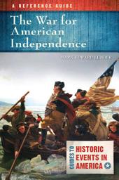 Icon image The War for American Independence: A Reference Guide