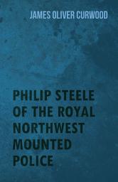 Icon image Philip Steele of the Royal Northwest Mounted Police