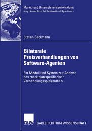 Icon image Bilaterale Preisverhandlungen von Software-Agenten: Ein Modell und System zur Analyse des marktplatzspezifischen Verhandlungsspielraumes