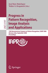 Icon image Progress in Pattern Recognition, Image Analysis and Applications: 13th Iberoamerican Congress on Pattern Recognition, CIARP 2008, Havana, Cuba, September 9-12, 2008, Proceedings